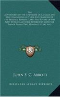 The Adventures of the Chevalier de La Salle and His Companions in Their Explorations of the Prairies, Forests, Lakes and Rivers of the New World and Their Interviews with the Savage Tribes Two Hundred Years Ago