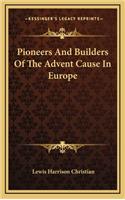 Pioneers And Builders Of The Advent Cause In Europe