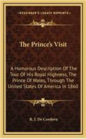 The Prince's Visit: A Humorous Description of the Tour of His Royal Highness, the Prince of Wales, Through the United States of America in 1860