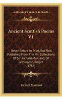 Ancient Scottish Poems V1: Never Before In Print, But Now Published From The Ms. Collections Of Sir Richard Maitland, Of Lethington, Knight (1786)(English)