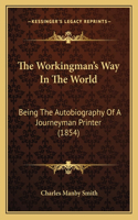 The Workingman's Way In The World: Being The Autobiography Of A Journeyman Printer (1854)(English)