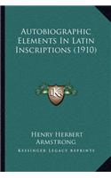 Autobiographic Elements In Latin Inscriptions (1910)