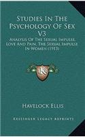 Studies In The Psychology Of Sex V3: Analysis Of The Sexual Impulse, Love And Pain, The Sexual Impulse In Women (1913)