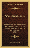 Naval Chronology V5: Or A Historical Summary Of Naval And Maritime Events, From The Time Of The Romans, To The Treaty Of Peace 1802 (1802)(English)
