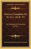 Oeuvres Completes De M. Le C. De B- V1: De L'Academie Francoise (1776)