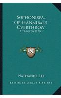 Sophonisba, Or Hannibal's Overthrow: A Tragedy (1704)(English)