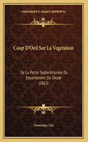 Coup D'Oeil Sur La Vegetation: De La Partie Septentrionale Du Departement De L'Aude (1863)