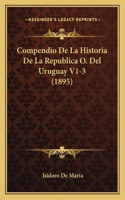 Compendio De La Historia De La Republica O. Del Uruguay V1-3 (1895): (Spanish)