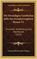 Die Vormaligen Geistlichen Stifte Im Grossherzogthum Hessen V1