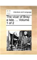 The Vicar of Bray: A Tale. ... Volume 1 of 2