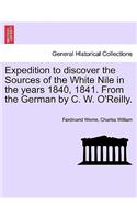 Expedition to Discover the Sources of the White Nile in the Years 1840, 1841. from the German by C. W. O'Reilly.