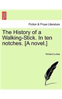 The History of a Walking-Stick. in Ten Notches. [A Novel.]: (English)