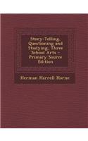 Story-Telling, Questioning and Studying, Three School Arts