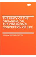 The Unity of the Organism; Or, the Organismal Conception of Life