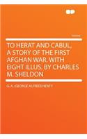 To Herat and Cabul, a Story of the First Afghan War. with Eight Illus. by Charles M. Sheldon