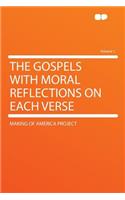 The Gospels with Moral Reflections on Each Verse Volume 1: (English)