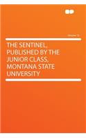 The Sentinel, Published by the Junior Class, Montana State University Volume 16