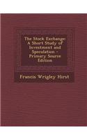 The Stock Exchange: A Short Study of Investment and Speculation