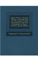 Papers from a Viceroy's Yamen: A Chinese Plea for the Cause of Good Government and True Civilization in China