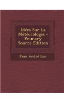 Idees Sur La Meteorologie - Primary Source Edition