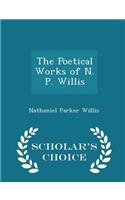 The Poetical Works of N. P. Willis - Scholar's Choice Edition