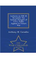 Lectures on FSR III Revisited: The Tactical Thought of J.F.C. Fuller Applied to Future War - War College Series(English)