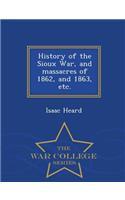 History of the Sioux War, and Massacres of 1862, and 1863, Etc. - War College Series