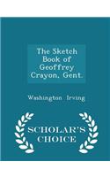 The Sketch Book of Geoffrey Crayon, Gent. - Scholar's Choice Edition