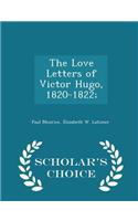 The Love Letters of Victor Hugo, 1820-1822; - Scholar's Choice Edition