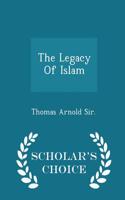 Legacy of Islam - Scholar's Choice Edition