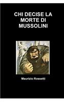 Chi Decise La Morte Di Mussolini
