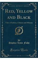 Red, Yellow and Black: Tales of Indians, Chinese and Africans (Classic Reprint)(English)