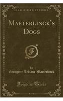 Maeterlincks Dogs (Classic Reprint): (English)