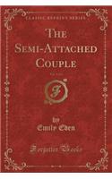 The Semi-Attached Couple, Vol. 1 of 2 (Classic Reprint)