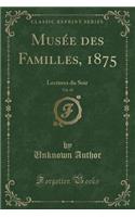 Musï¿½e Des Familles, 1875, Vol. 42: Lectures Du Soir (Classic Reprint)