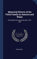 Memorial History of the Felch Family in America and Wales: The Earliest and Latest Records, 1641-1881