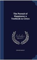 The Pursuit of Happiness; A Textbook in Civics