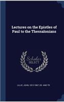 Lectures on the Epistles of Paul to the Thessalonians