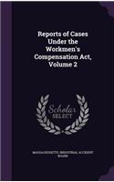 Reports of Cases Under the Workmen's Compensation ACT, Volume 2