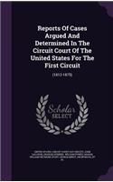 Reports of Cases Argued and Determined in the Circuit Court of the United States for the First Circuit