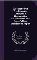 A Collection Of Problems And Examples In Mathematics Selected From The Jesus College Examination Papers: (English)