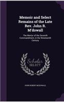 Memoir and Select Remains of the Late Rev. John R. M'dowall: The Martyr of the Seventh Commandment, in the Nineteenth Century