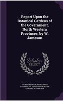 Report Upon the Botanical Gardens of the Government, North Western Provinces, by W. Jameson