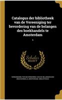 Catalogus Der Bibliotheek Van de Vereeniging Ter Bevordering Van de Belangen Des Boekhandels Te Amsterdam; 6