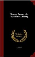 HUMPY DUMPY, OR, THE CORNER GROCERY