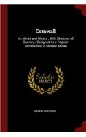 Cornwall: Its Mines and Miners; With Sketches of Scenery; Designed as a Popular Introduction to Metallic Mines