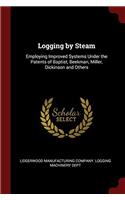 Logging by Steam: Employing Improved Systems Under the Patents of Baptist, Beekman, Miller, Dickinson and Others