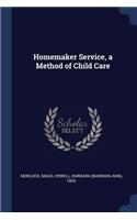 Homemaker Service, a Method of Child Care
