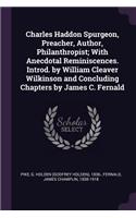 Charles Haddon Spurgeon, Preacher, Author, Philanthropist; With Anecdotal Reminiscences. Introd. by William Cleaver Wilkinson and Concluding Chapters by James C. Fernald