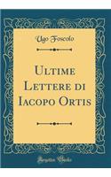 Ultime Lettere Di Iacopo Ortis (Classic Reprint)
